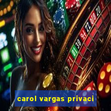 carol vargas privaci